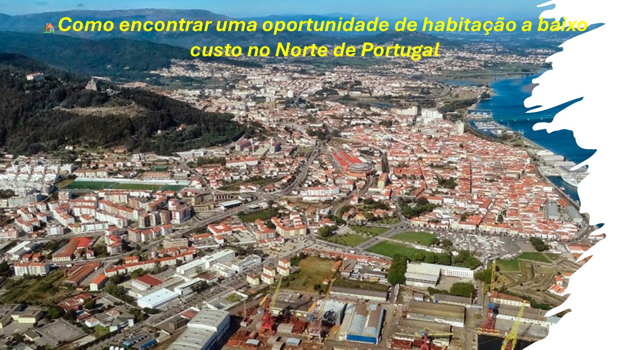 Vista panorâmica de Viana do Castelo com casas tradicionais e montanhas ao fundo, representando oportunidades de habitação a baixo custo no norte de Portugal