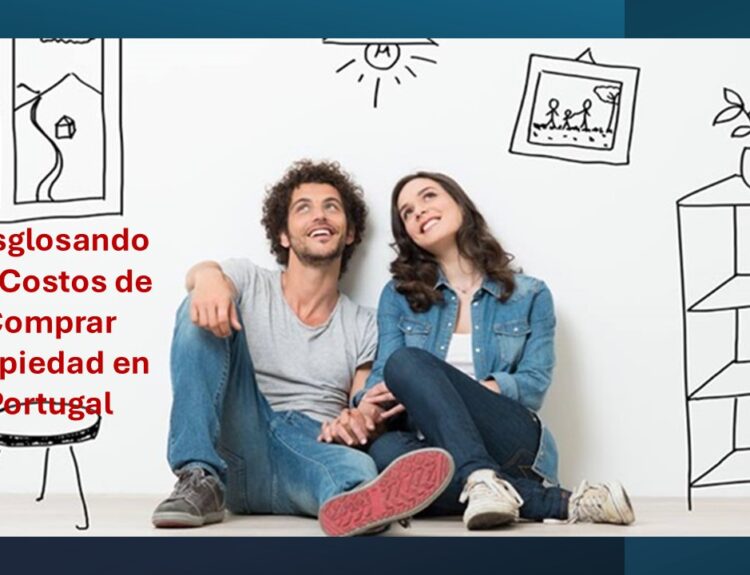 Desglosando los Costos de Comprar Propiedad en Portugal