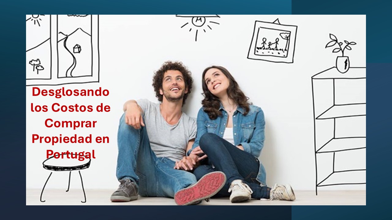 Desglosando los Costos de Comprar Propiedad en Portugal
