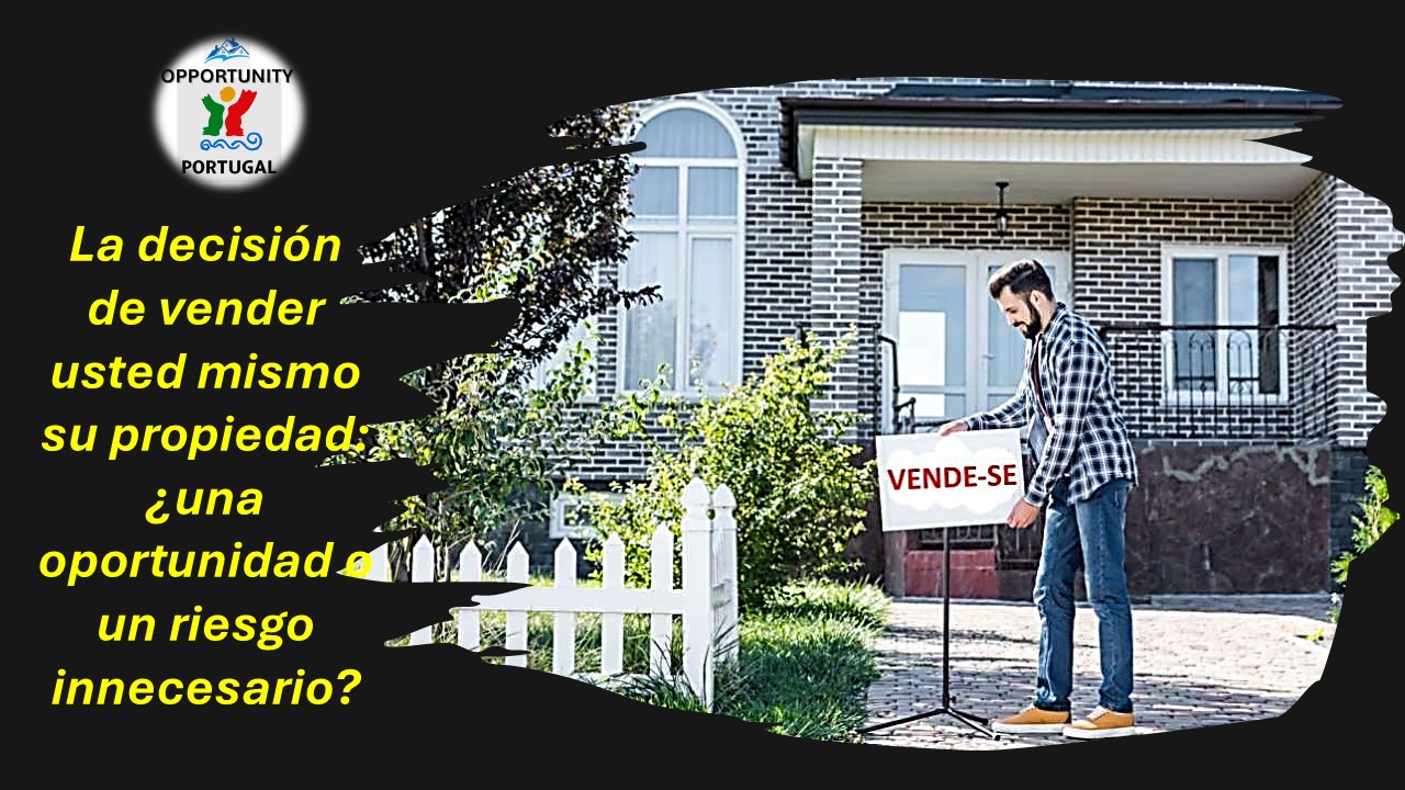 🏡 La decisión de vender usted mismo su propiedad: ¿una oportunidad o un riesgo innecesario?