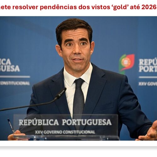 AIMA promete resolver pendências dos vistos ‘gold’ até 2026